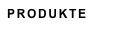 PRODUKTE