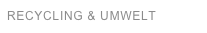 RECYCLING & UMWELT