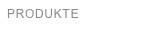 PRODUKTE