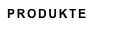 PRODUKTE