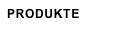 PRODUKTE