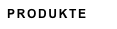 PRODUKTE