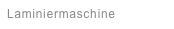Laminiermaschine