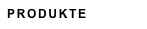 PRODUKTE