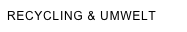 RECYCLING & UMWELT